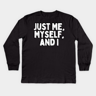 Just Me, Myself, and I, Singles Awareness Day Kids Long Sleeve T-Shirt